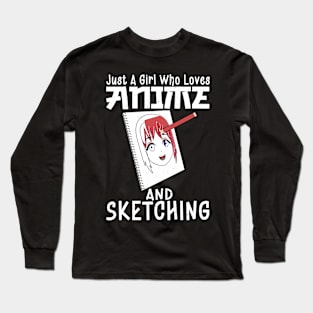 Just a Girl Who Loves Anime and Sketching Long Sleeve T-Shirt